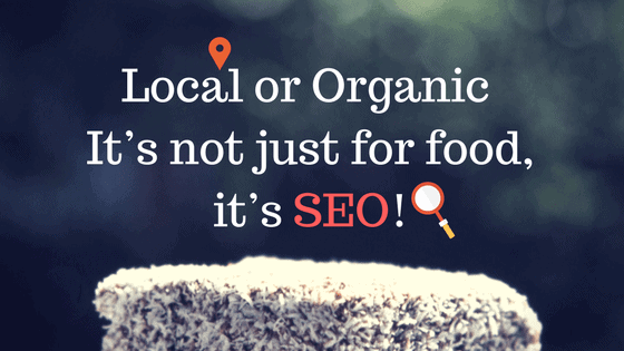 Local Or Organic – It’s Not Just For Food, It’s SEO!